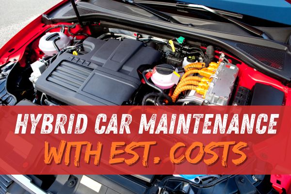 All About Hybrid Car Maintenance With Estimated Costs. Are Hybrid Vehicles More Expensive to Maintain?