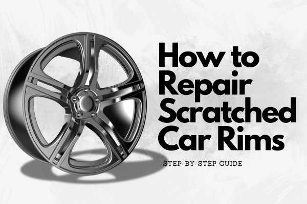 How to Repair Scratched Car Rims: A Step-by-Step Guide