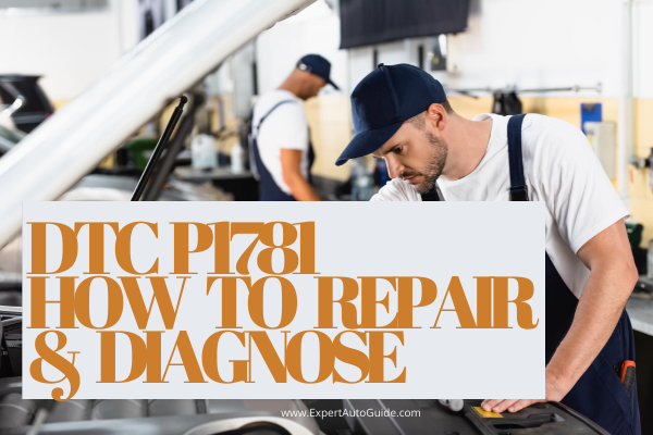 How to Diagnose and Repair DTC P1781 Transmission Error Code