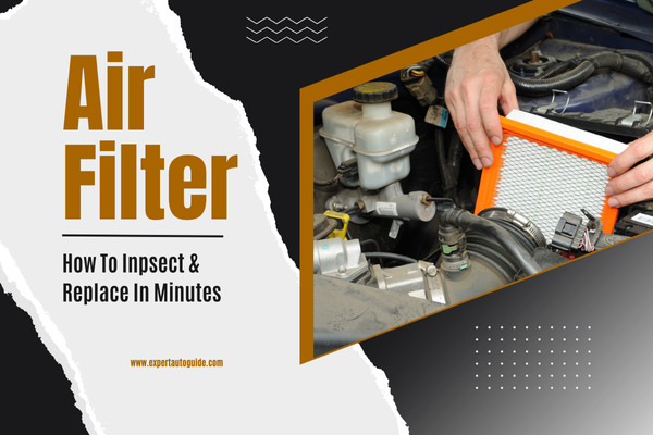 How to Inspect and Replace Your Car’s Air Filter in Just a Few Minutes