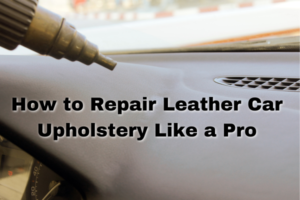 How to Repair Leather Car Upholstery Like a Pro