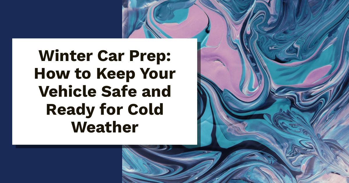 Winter Car Preparation: How to Keep Your Vehicle Safe and Ready for Cold Weather